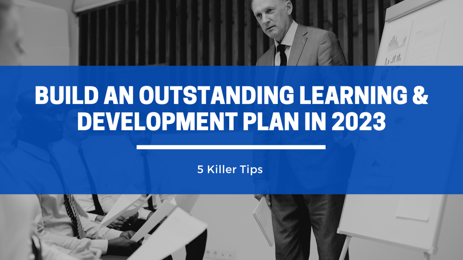 5 Killer Tips for an Outstanding Learning & Development Plan in 2023